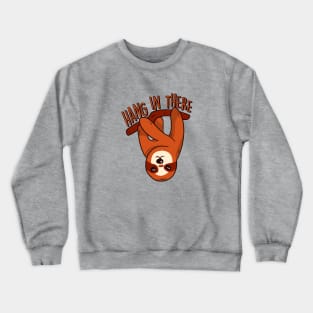 Hang in There | Funny Sloth Quote Crewneck Sweatshirt